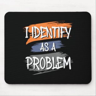 Identifiziere mich als ein Problem Lustiger Humor Mousepad