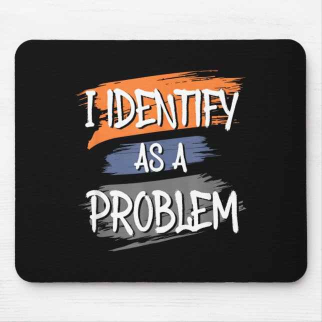 Identifiziere mich als ein Problem Lustiger Humor  Mousepad (Vorne)
