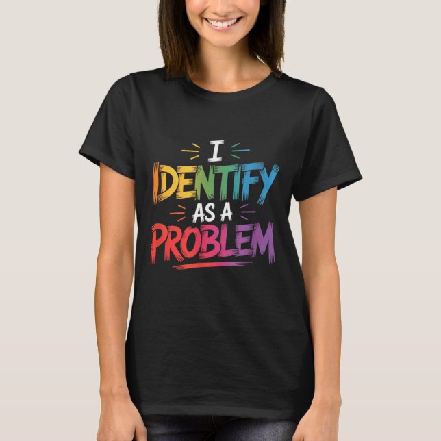 Identifiziere mich als Problem Lustiger sarkastisc T-Shirt (Vorderseite)