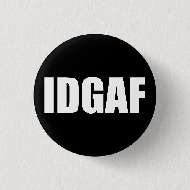 IDGAF BUTTON (Vorderseite)