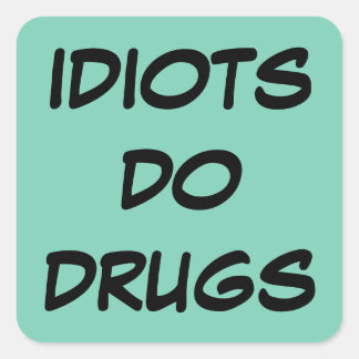 Idiot Anti-Drug-Aufkleber Quadratischer Aufkleber