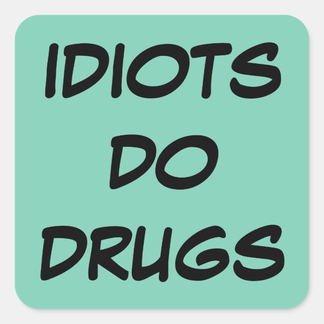 Idiot Anti-Drug-Aufkleber Quadratischer Aufkleber (Vorderseite)