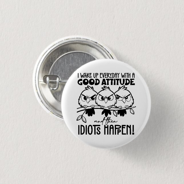 Idiots Happen Funny Bird Quote Gifts  Button (Vorne & Hinten)
