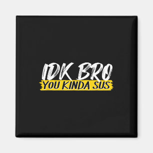 Idk Bruder Du Bist Ein bisschen Verdächtig Gaming Magnet