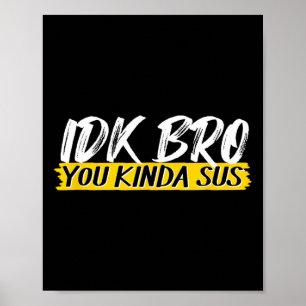Idk Bruder Du Bist Ein bisschen Verdächtig Gaming  Poster