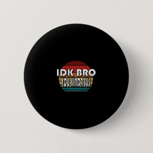 Idk Bruder Du Bist Ein bisschen Verdächtig Spiel M Button