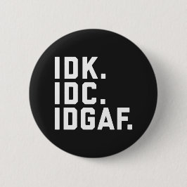 IDK, IDC, IDGAF lustiges Zitat Button