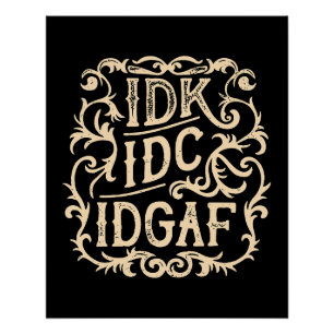 idk idc idgathetic poster