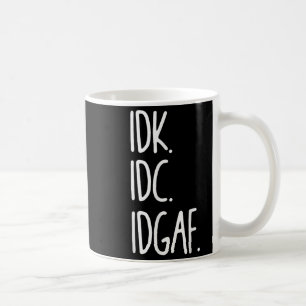 Idk Idgaf - Funny Sarcastic I Dont Know I Dont Kaffeetasse