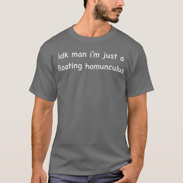 idk man i’m just a floating homunculus T-Shirt (Vorderseite)