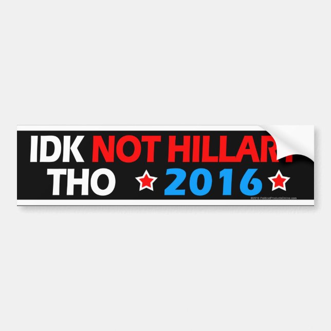 IDK nicht Hillary Tho lustiger AntiHillary Autoaufkleber (Vorne)