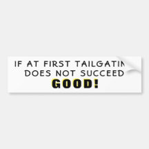 If At First Tailgating Fails Good Bumper Sticker