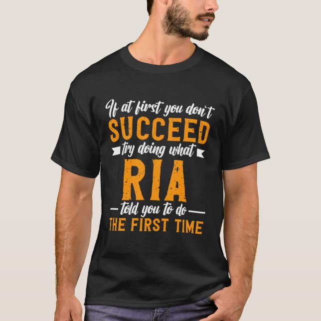 If at First You Don t Succeed Try Doing What Ria T T-Shirt (Vorderseite)