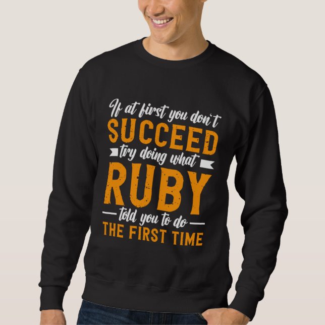 If at First You Don t Succeed Try Doing What Ruby  Sweatshirt (Vorderseite)