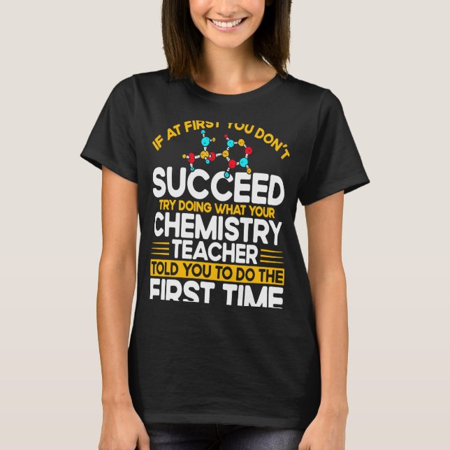 If At First You Don't Succeed Try Doing Chemistry  T-Shirt (Vorderseite)