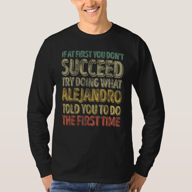 If At First You Don't Succeed Try Doing What Aleja T-Shirt (Vorderseite)