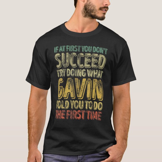 If At First You Don't Succeed Try Doing What Gavin T-Shirt (Vorderseite)