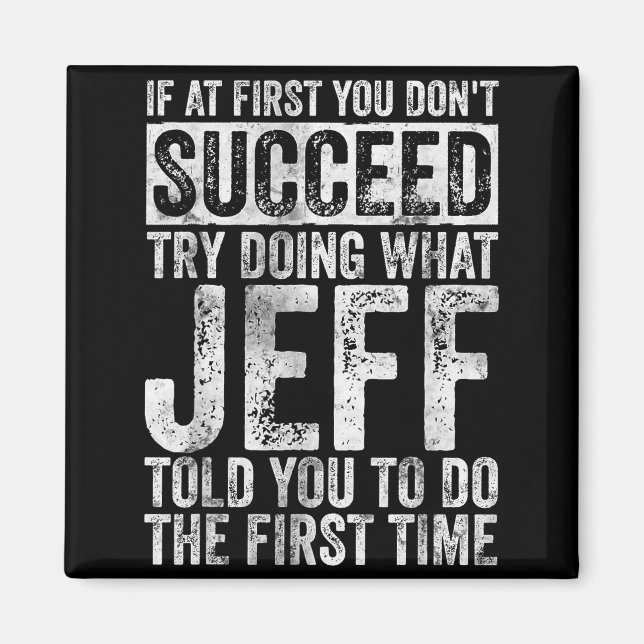 If At First You Don't Succeed Try Doing What Jeff  Magnet (Vorne)