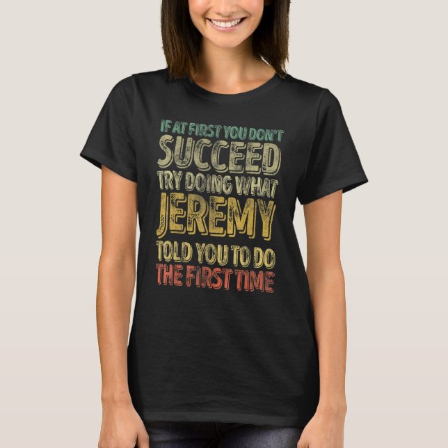 If At First You Don't Succeed Try Doing What Jerem T-Shirt (Vorderseite)