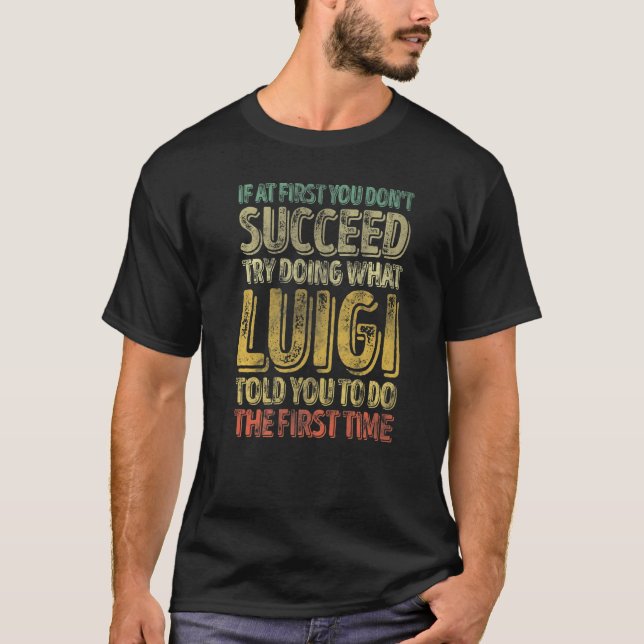 If At First You Don't Succeed Try Doing What Luigi T-Shirt (Vorderseite)