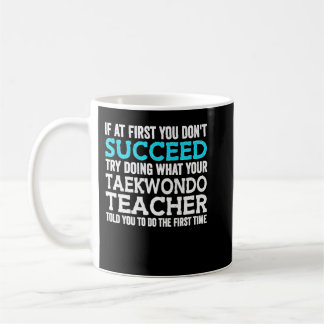 If At First You Don't Succeed Try Doing What Your  Kaffeetasse