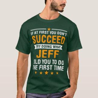 If at First You Dont Succeedry Doing What Jeffold T-Shirt