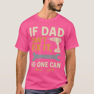 If Dad Cant Fi It No One Can Dad Gift for Fathers  T-Shirt