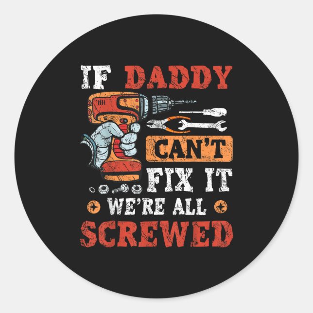 If Daddy Can't Fix It We're All Screwed Father's D Runder Aufkleber (Vorderseite)
