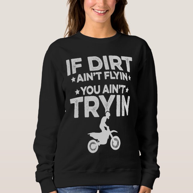 If Dirt Aint Flyin You Aint Tryin Motorcycle Dirt  Sweatshirt (Vorderseite)