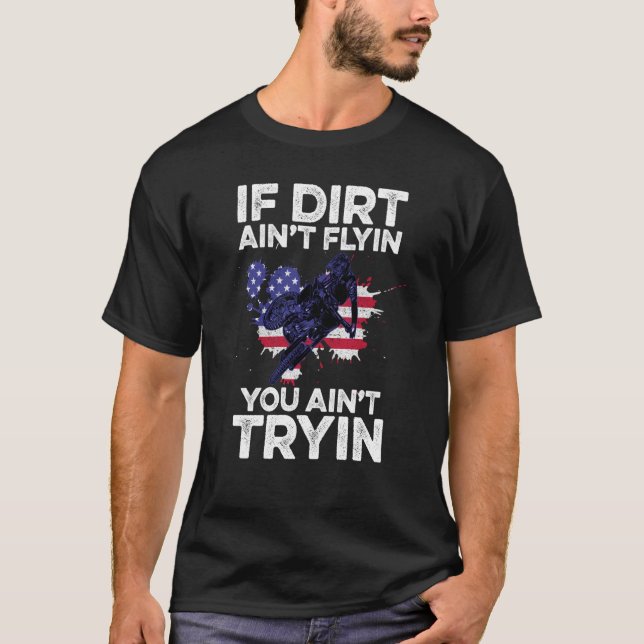 If Dirt Aint Flyin You Aint Tryin Motorcycle Dirt  T-Shirt (Vorderseite)