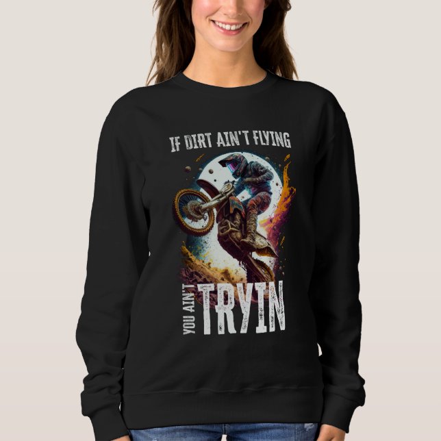 If Dirt Ain't Flying You Ain't Tryin Dirt Bike Mot Sweatshirt (Vorderseite)