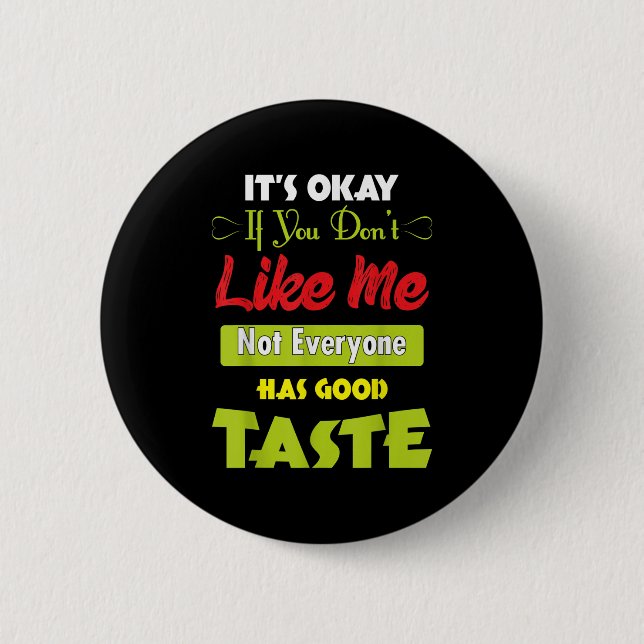 If Dont Like Me Not Everyone Has Good Taste Funny  Button (Vorderseite)