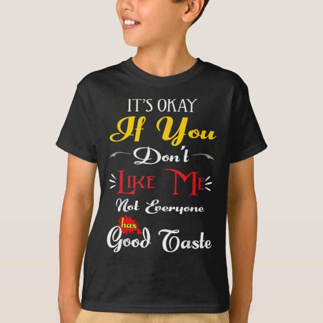 If Dont Like Me Not Everyone Has Good Taste Funny  T-Shirt (Vorderseite)