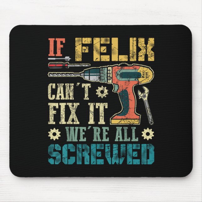 If Felix Can't Fix It We're All Screwed Funny Fath Mousepad (Vorne)