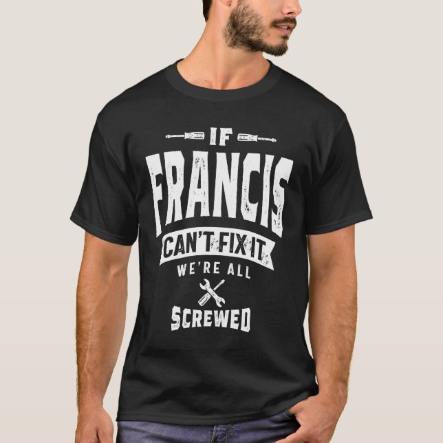 If Francis Can't Fix It Funny Personalized T-Shirt (Vorderseite)