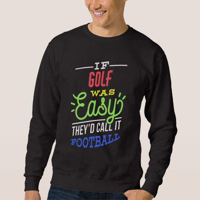If Golf Was Easy Saying Funny Golfer Sweatshirt (Vorderseite)