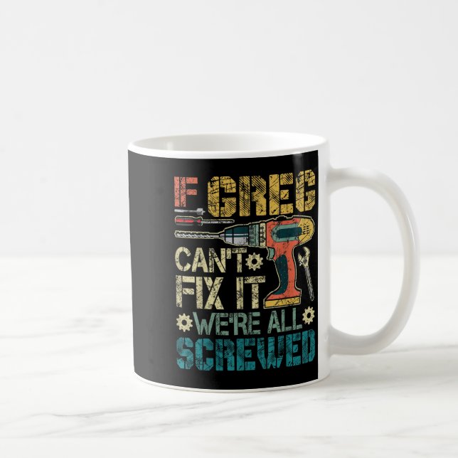 If Greg Can't Fix It We're All Screwed Funny Fathe Kaffeetasse (Rechts)