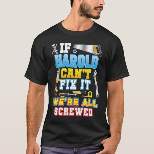 If Harold Can't Fix It We're All Screwed Father Da T-Shirt (Vorderseite)