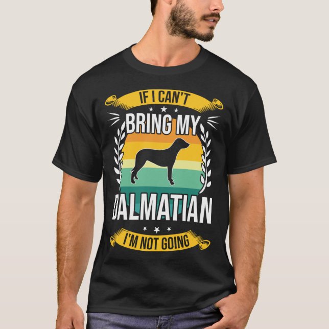 If I Can t Bring My Dalmatian Dog T-Shirt (Vorderseite)
