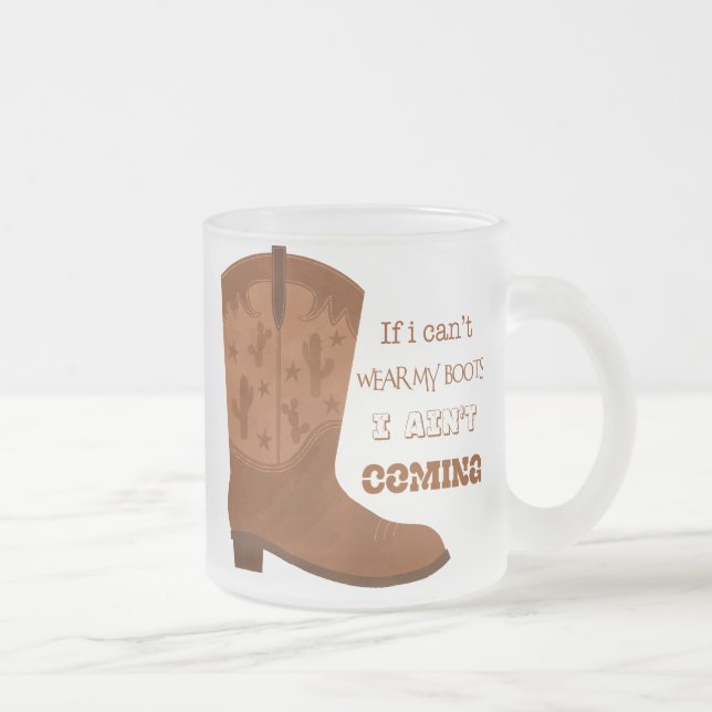 If I Can’t Wear My Boots I Ain’t Coming Mug Mattglastasse (Rechts)