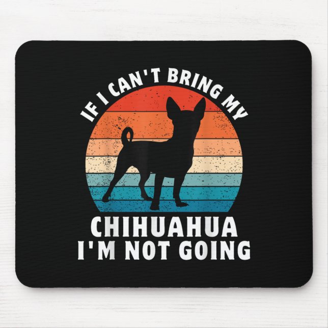 If I Can't Bring My Chihuahua I'm Not Going Funny  Mousepad (Vorne)