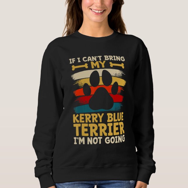 If i can't bring my dog i'm not going kerry blue t sweatshirt (Vorderseite)