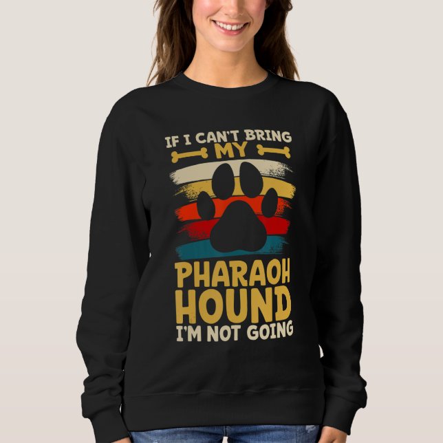 If i can't bring my dog i'm not going pharaoh houn sweatshirt (Vorderseite)