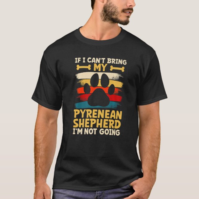 If i can't bring my dog i'm not going pyrenean she T-Shirt (Vorderseite)