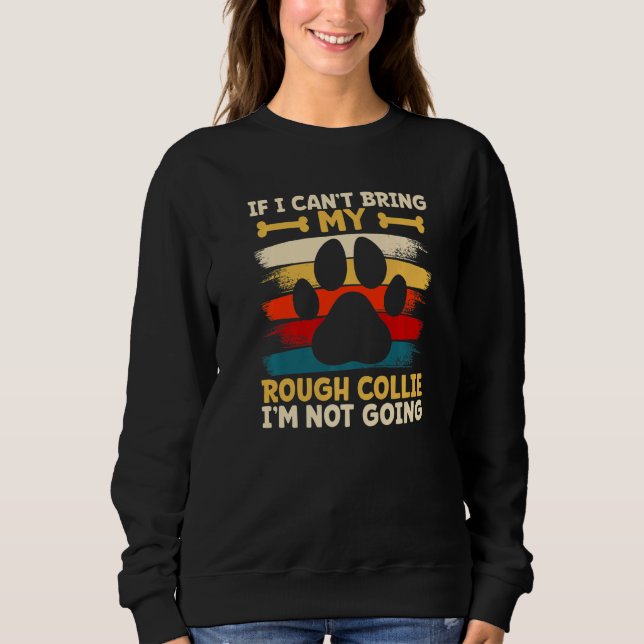 If i can't bring my dog i'm not going rough collie sweatshirt (Vorderseite)
