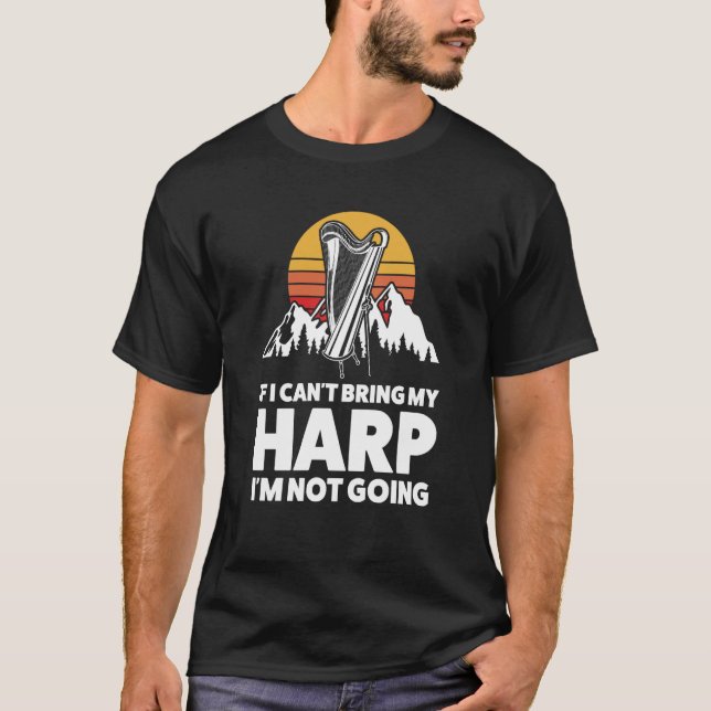 if I can't bring my harp I'm not going harps T-Shirt (Vorderseite)