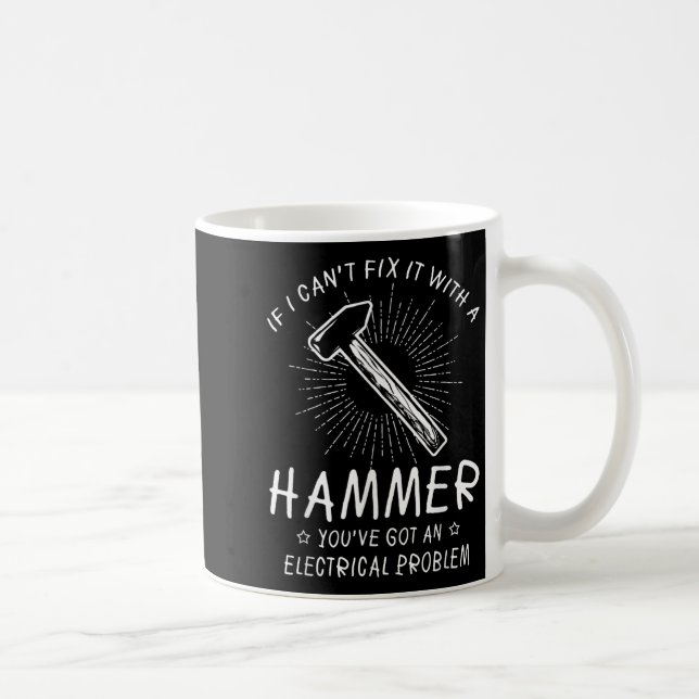If I Can't Fix With Hammer Got Electrical Problem  Kaffeetasse (Rechts)