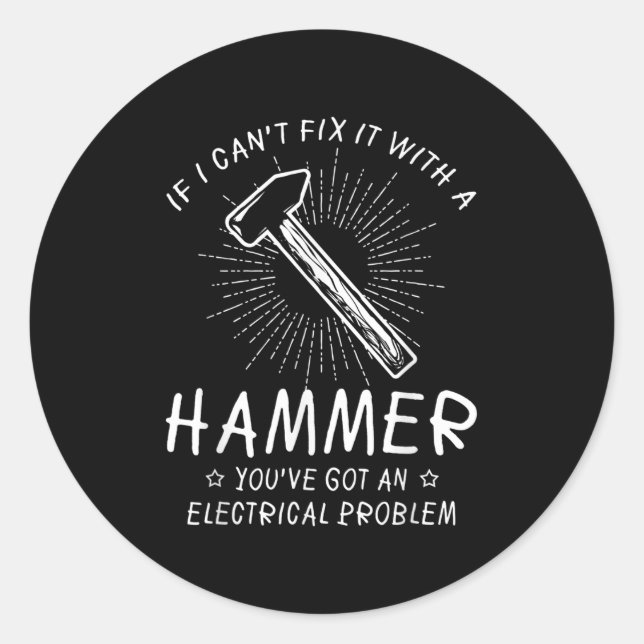 If I Can't Fix With Hammer Got Electrical Problem  Runder Aufkleber (Vorderseite)