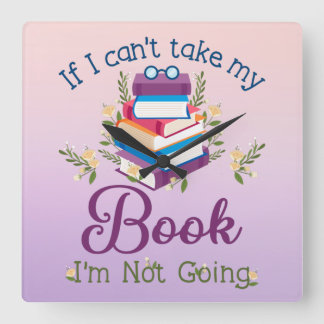 If I Can't Take My Book I'm Not Going Quadratische Wanduhr