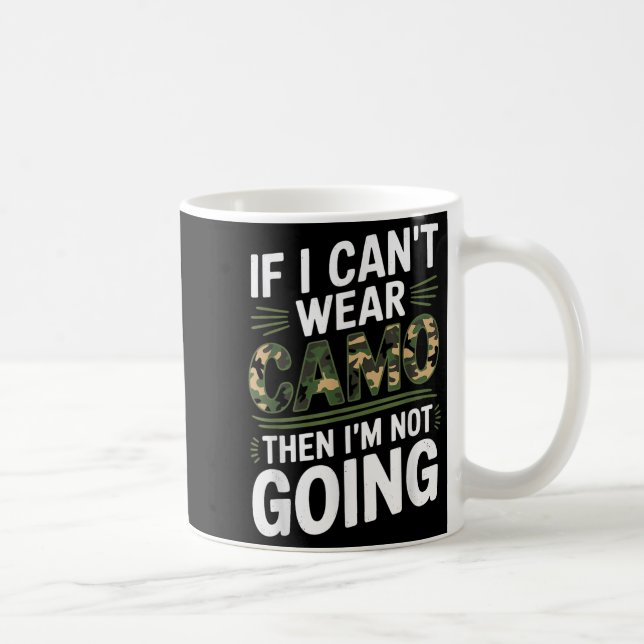 If I Cant Wear Camo Then Im Not Going Camo  Kaffeetasse (Rechts)